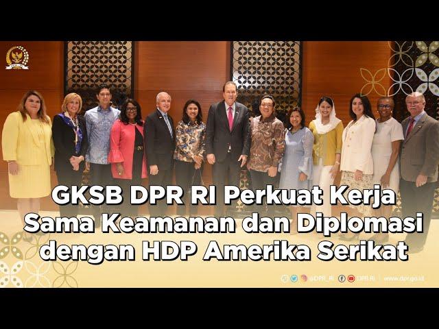 DPR RI PERKUAT KERJA SAMA KEAMANAN DAN DIPLOMASI DENGAN PARLEMEN AS