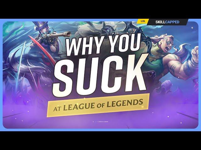 Why You SUCK at League of Legends!