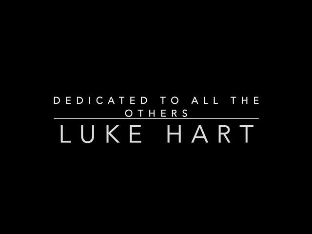 Dedicated to All the Others: Luke Hart