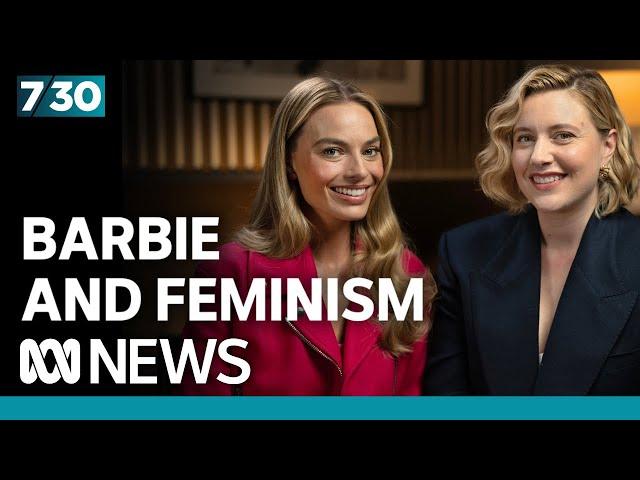 Greta Gerwig and Margot Robbie discuss Barbie's surprising feminism | 7.30