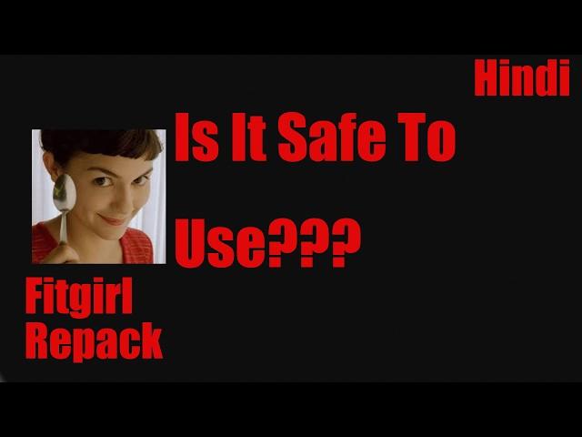 Is Fitgirl Repack safe ???