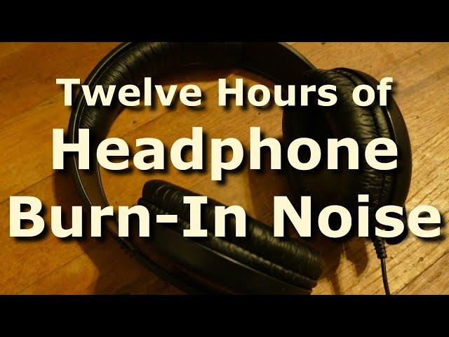 Headphone Burn-In Noise and Tones for 12 Hours