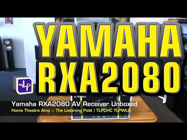 Yamaha RX-A2080 Network AV Receiver Unboxed | The Listening Post | TLPCHC TLPWLG