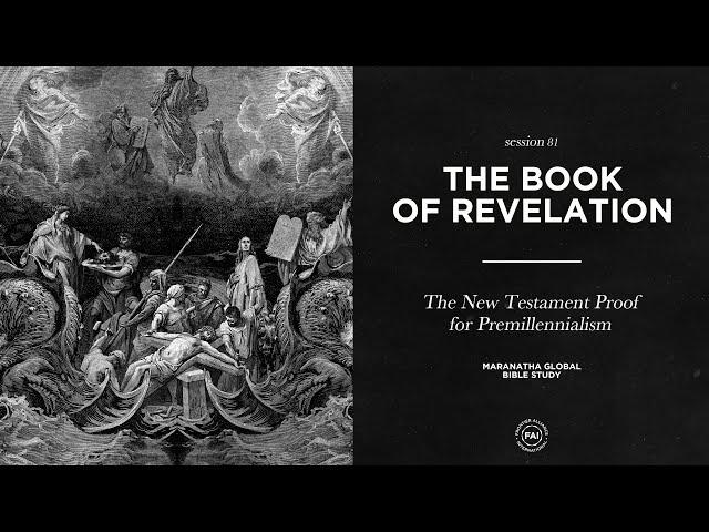 The New Testament Proof for Premillennialism // BOOK OF REVELATION // Session 81