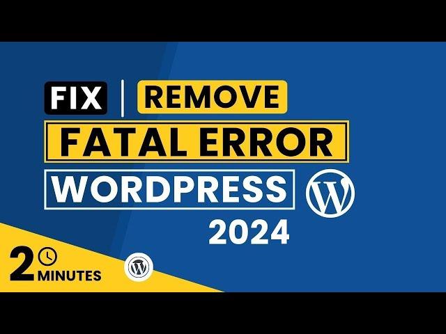 How To Remove Fatal Error In WordPress 2024 | WordPress Fatal Error After Installing Plugin