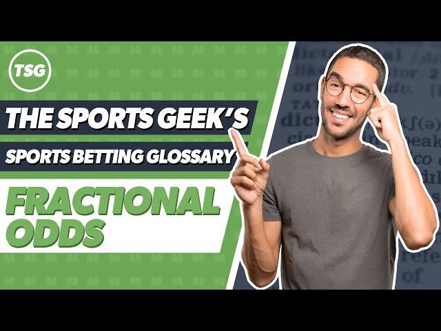 The Sports Geek's Sports Betting Glossary - Fractional Odds