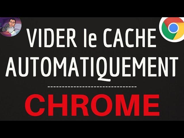 Vider AUTOMATIQUEMENT le CACHE Chrome, comment l'effacer en automatique sur le navigateur Google Chr