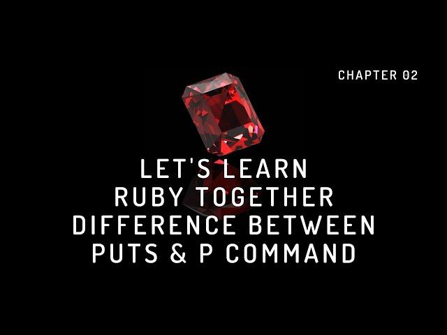 Difference between Puts & P | Let's Learn Ruby Together 3.0