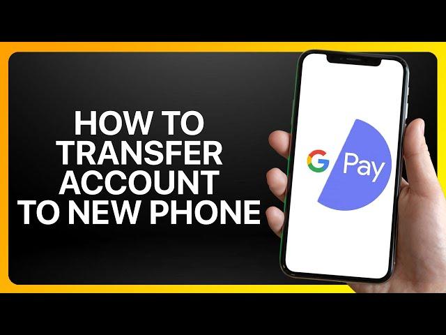 How To Transfer Google Pay Account To New Phone Tutorial