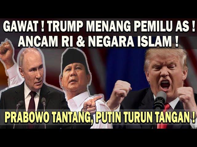 TRUMP MENANG PILPRES AS️LANGSUNG ANCAM RI & NEGARA ISLAM  PRABOWO TAK TAKUT ! PUTIN TURUN TANGAN !