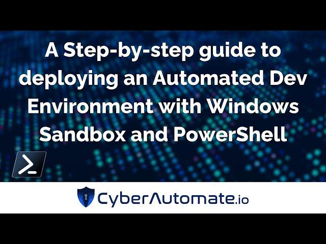 47. Step-by-step Guide To Deploying Automated Dev Environment With Windows Sandbox & PowerShell