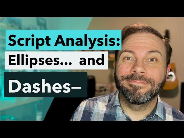 Script Analysis 101: Ellipses and Dashes