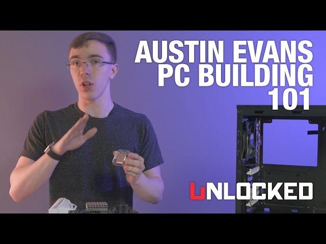 Gaming PC Building 101 with Austin Evans - Unlocked