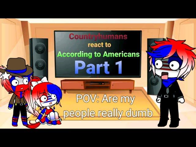 Countryhumans react to According to Americans Part 1