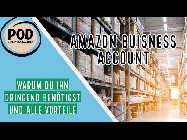 Warum du unbedingt ein Amazon Business Account benötigst und welche Vorteile es dir bringt