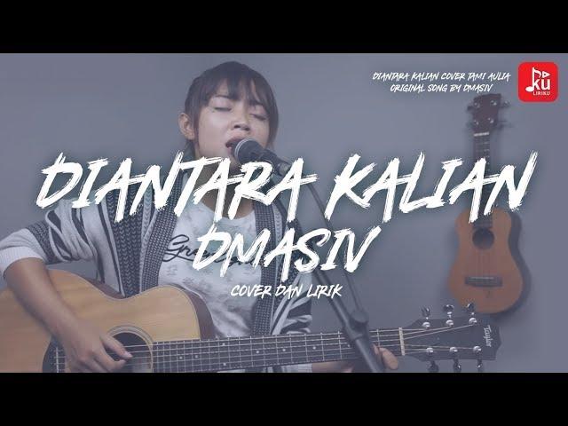 Diantara Kalian Dmasiv Cover Tami Aulia ( Lirik )