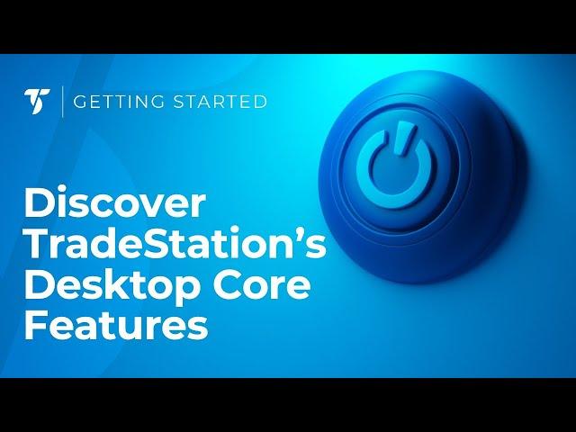 Discover TradeStation's Desktop Core Features | April 17, 2024.