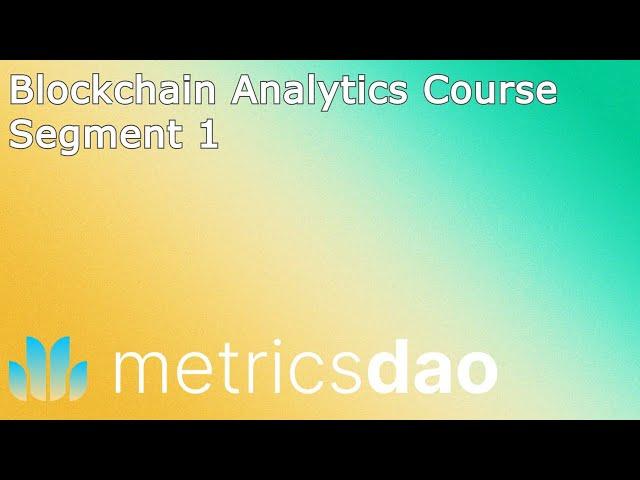 Blockchain Analytics Course: Segment 1 | Blockchain & SQL Basics