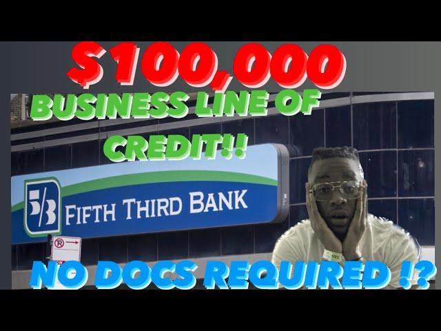 FIFTH THIRD BANK $100k BUSINESS LINE OF CREDIT!! (No docs required!!)