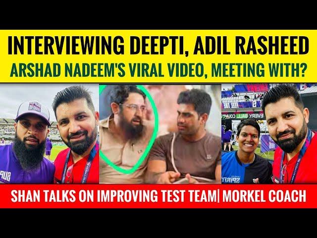 Arshad Nadeem met with? | Interviewing Deepti, Rasheed | Shaan on Tests | Morkel new bowling coach