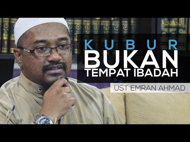 Kubur Bukan Tempat Beribadah - Ust Emran Ahmad