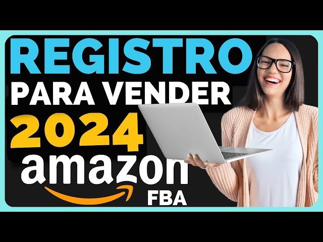 CREAR CUENTA para VENDER en AMAZON FBA 2024 - PASO A PASO - REGISTRO en AMAZON SELLER CENTRAL