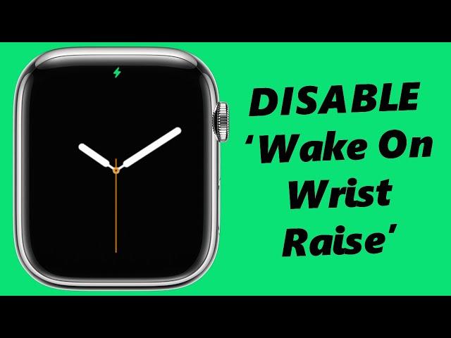 How To Disable 'Wake On Wrist Raise' On Apple Watch 8 / Ultra / 7 / 6 / 5