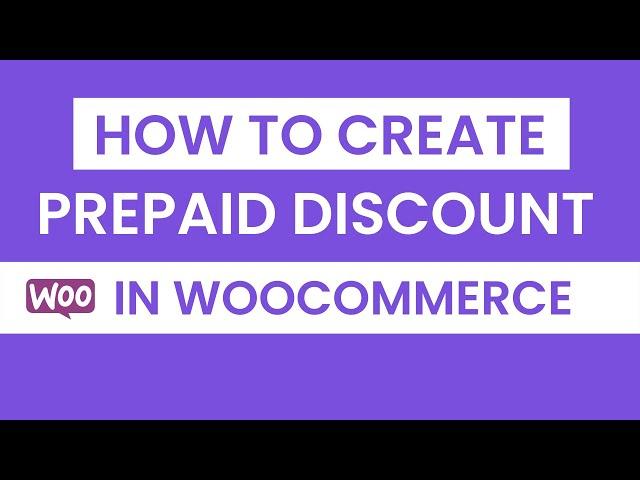 How to Create a Prepaid Discount in WooCommerce