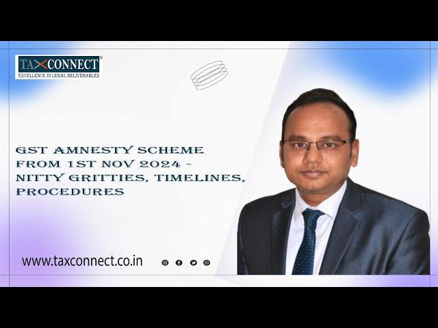 GST Amnesty Scheme from 1st Nov 2024 - Nitty Gritties, Timelines, Procedures