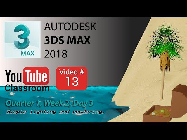 3DS Max 2018 Class #13 (Simple Lights, Cameras, & Rendering)