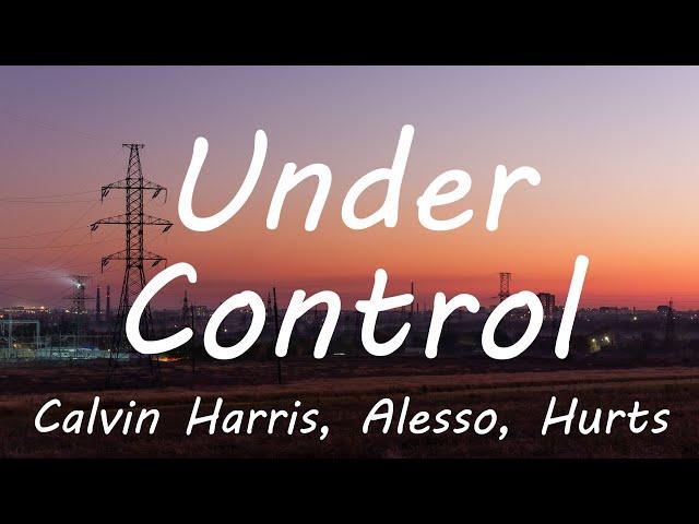 Calvin Harris & Alesso - Under Control (Lyrics)