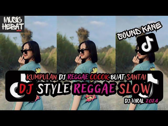 KUMPULAN DJ REGGAE SLOW TERBARU || DJ CAMPURAN VIRAL TIKTOK 2024