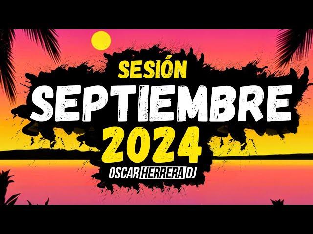 Sesion SEPTIEMBRE 2024 MIX (Reggaeton, Comercial, Trap, Flamenco, Dembow) Oscar Herrera DJ