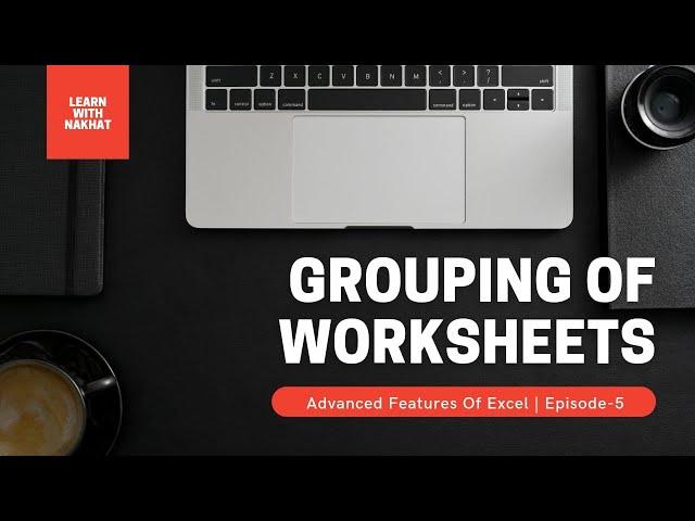 Grouping of worksheet| Advanced Features of Excel| Episode 5| Learn with Nakhat