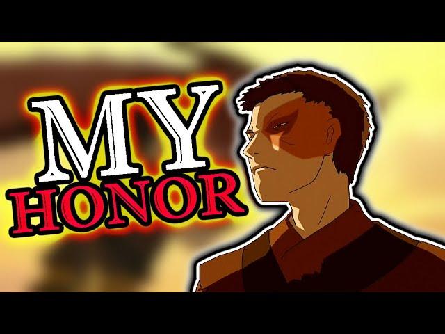 Every time Zuko says "Honor"