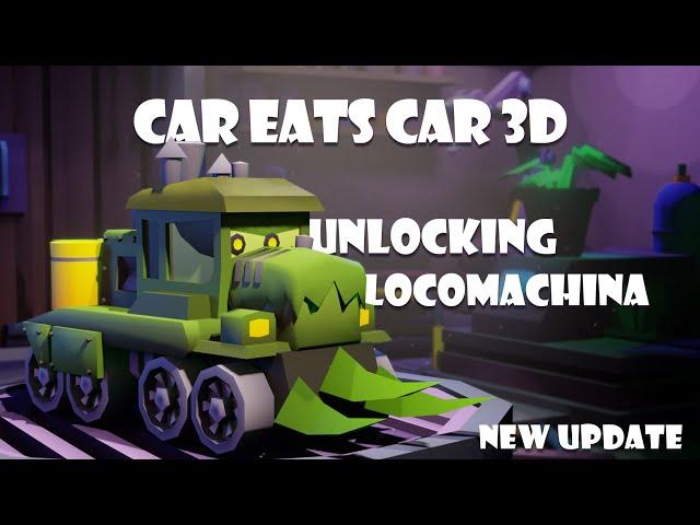 Unlocking Locomachina - Car Eats Car 3D