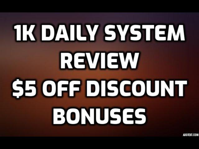 1K Daily System Review $5 OFF DISCOUNT COUPON CODE Bonuses Members Area Software Demo & All OTO Info