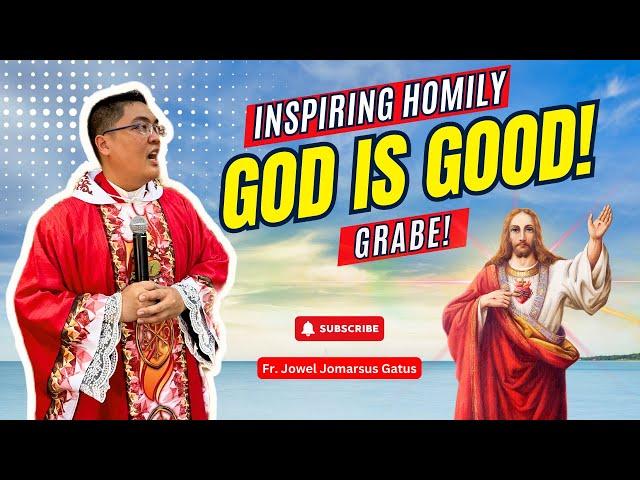 *GOD IS GOOD!* GRABE! INSPIRING HOMILY II FR. JOWEL JOMARSUS GATUS