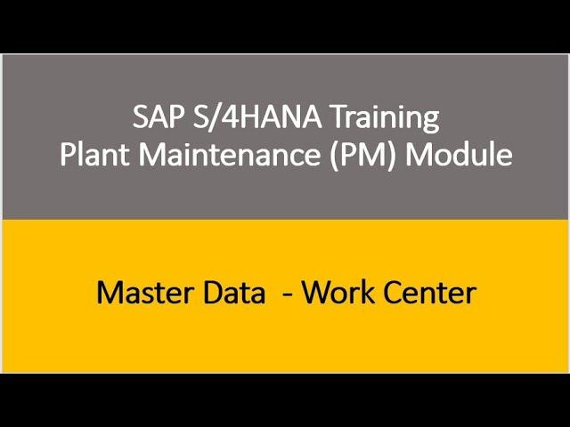 Video 04 - SAP S/4HANA Plant Maintenance (PM) module Training : Master Data - Work Center