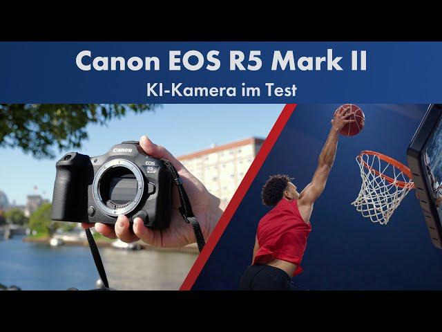 3-fache KI-Revolution in der Fotografie | Canon EOS R5 Mark II im Test [Deutsch]