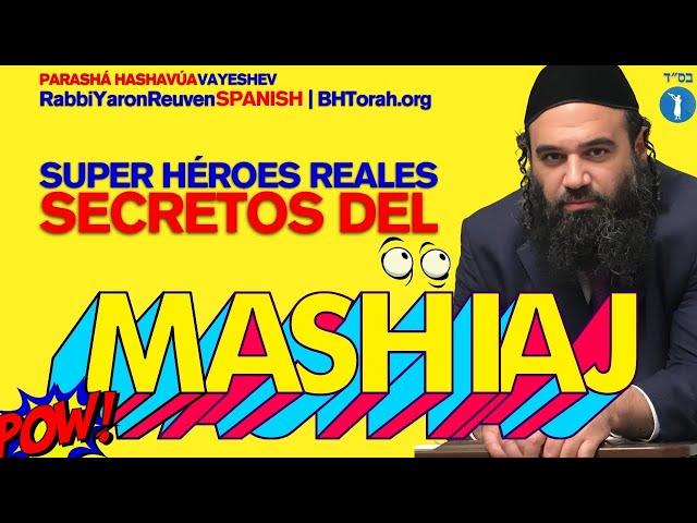 PARASHA VAYESHEV - Los Super Heroes Reales, Secretos del MASHIAJ