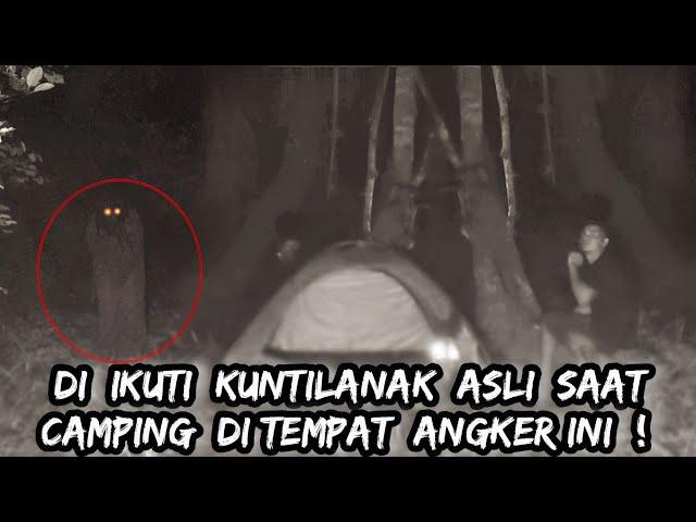 DI IKUTI KUNTILANAK ASLI SAAT CAMPING DI TEMPAT ANGKER INI !!