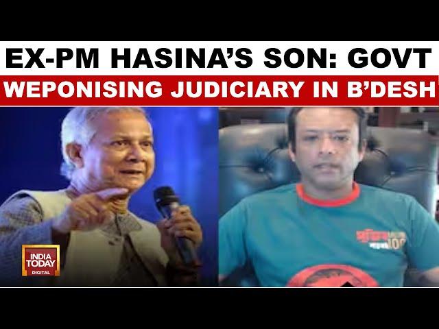 EX-B'desh PM Hasina's Son's Big Allegation: He Accuses Interim Government Of Weaponising Judiciary