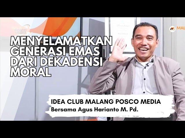 Menyelamatkan Generasi Emas dari Dekadensi Moral - Idea Club Malang Posco Media