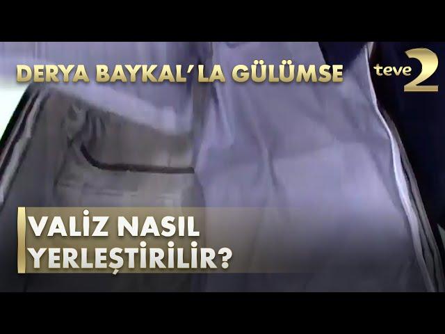 Derya Baykal'la Gülümse: Valiz Nasıl Yerleştirilir?