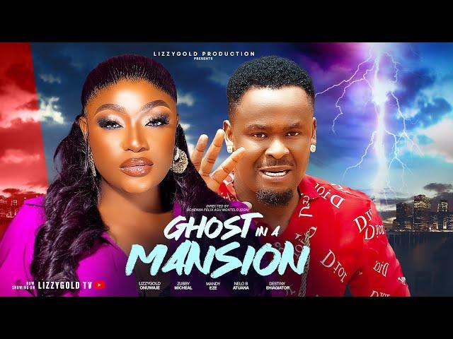 GHOST IN A MANSION - LIZZY GOLD, ZUBBY MICHAEL 2024 Latest Nigerian Movie