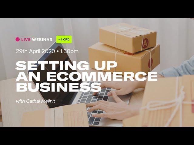 Setting Up An eCommerce Business Webinar | Digital Marketing Institute