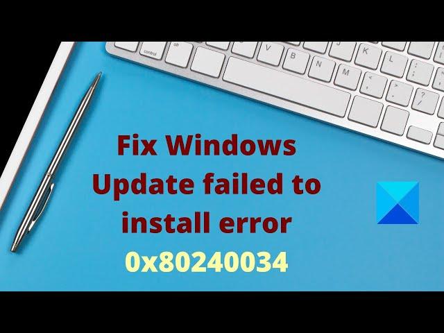 Fix Windows Update failed to install error 0x80240034