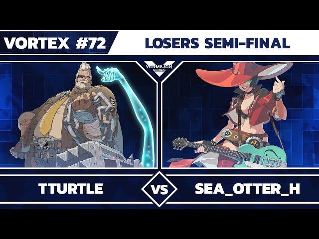 [Vortex #72] Tturtle vs Sea_Otter_H - Losers Semi-Finals - Guilty Gear Strive