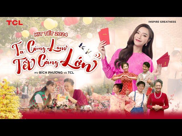 BÍCH PHƯƠNG x TCL - "TA CÙNG LÀM - TẾT CÀNG LỚN" - NHẠC TẾT 2024 (Official MV)